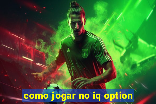 como jogar no iq option